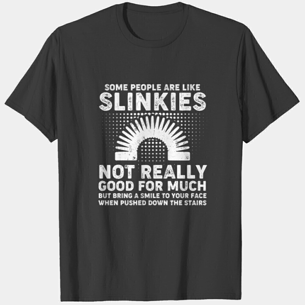 Some People Like Slinkies Sarcastic Humor Quote T-Shirt - Picture 1 of 4